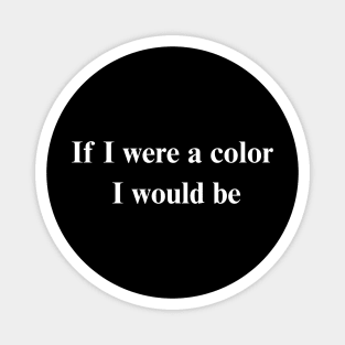 If I were a color I would be Magnet